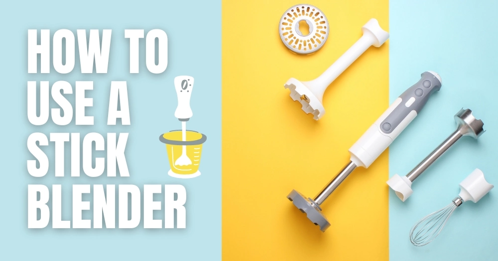 How To Use A Stick Blender? Tips And Tricks