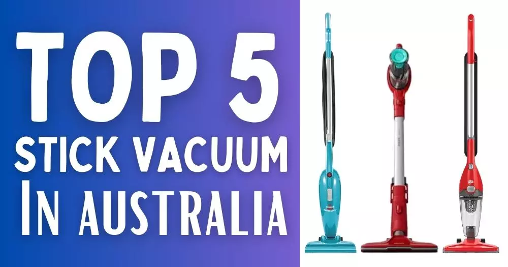 5 Best Stick Vacuums In Australia With Buying Guide